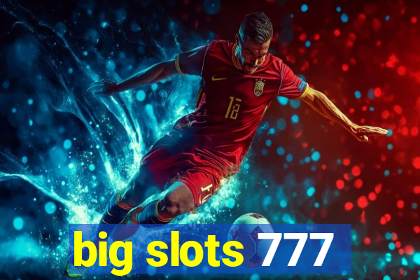 big slots 777