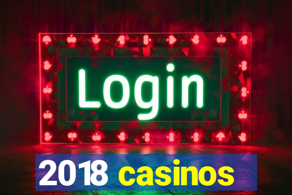 2018 casinos