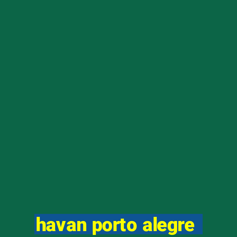 havan porto alegre