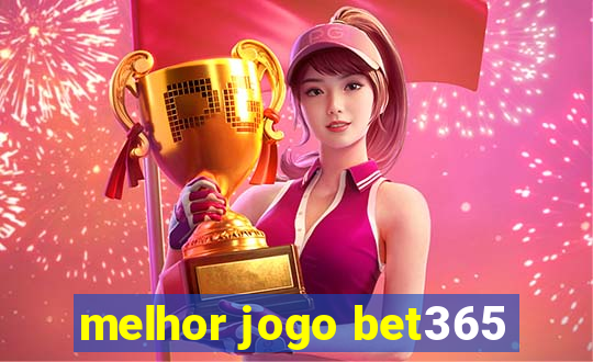 melhor jogo bet365