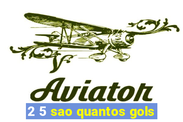 2 5 sao quantos gols