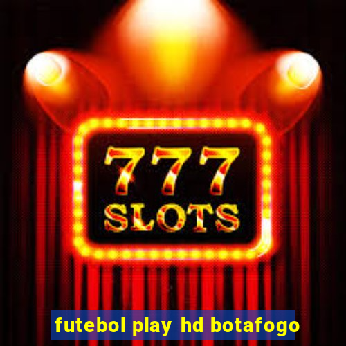 futebol play hd botafogo