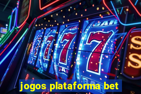 jogos plataforma bet