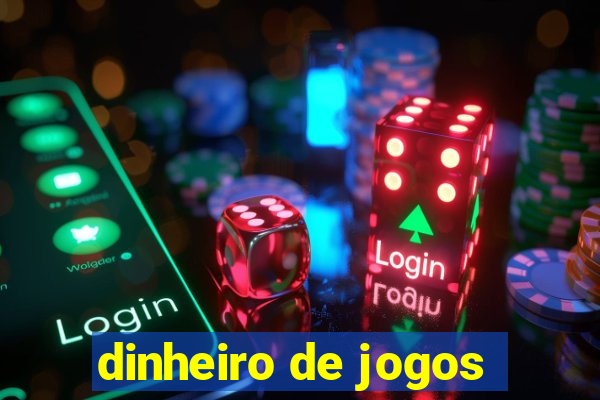 dinheiro de jogos