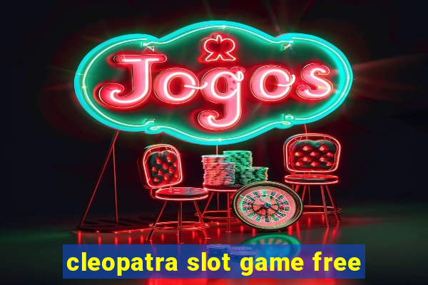 cleopatra slot game free