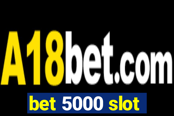 bet 5000 slot