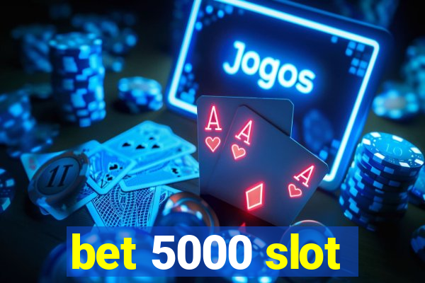 bet 5000 slot