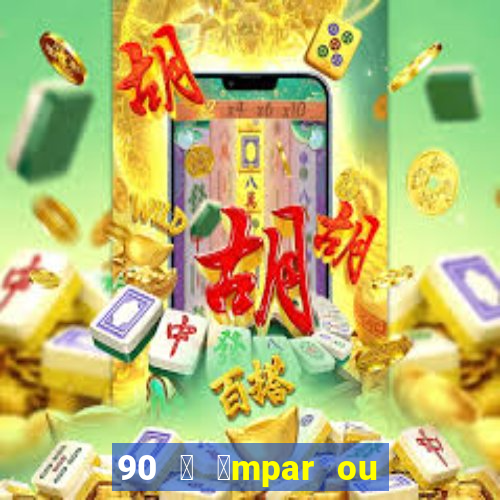 90 茅 铆mpar ou 茅 par