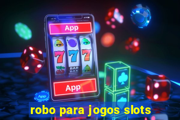 robo para jogos slots