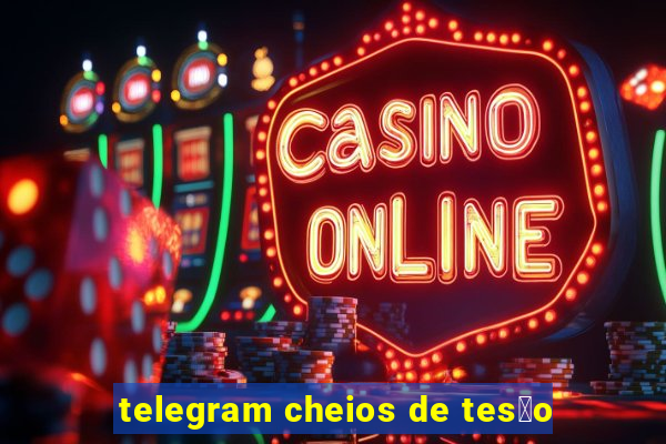 telegram cheios de tes茫o