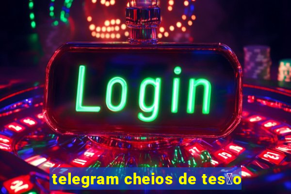 telegram cheios de tes茫o