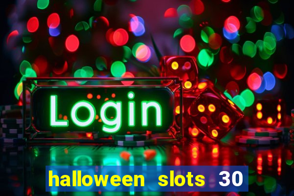 halloween slots 30 linhas dinheiro infinito