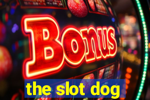 the slot dog