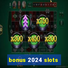 bonus 2024 slots