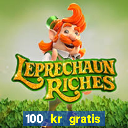 100 kr gratis casino uten innskudd