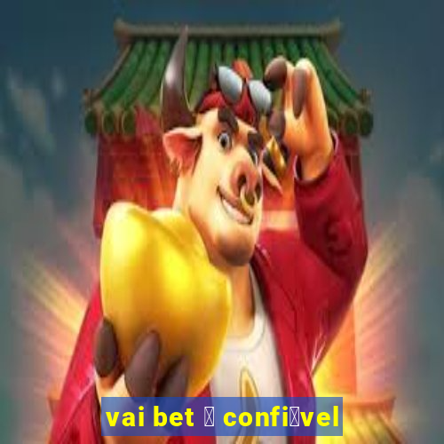 vai bet 茅 confi谩vel