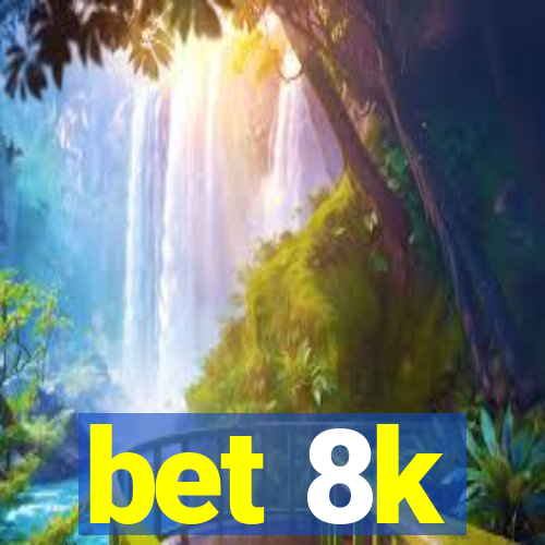 bet 8k