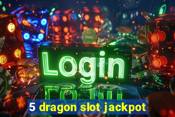 5 dragon slot jackpot