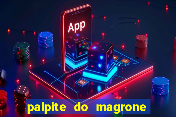 palpite do magrone para federal