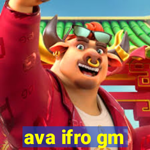 ava ifro gm