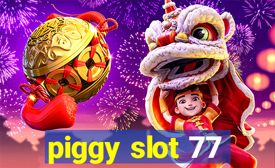 piggy slot 77