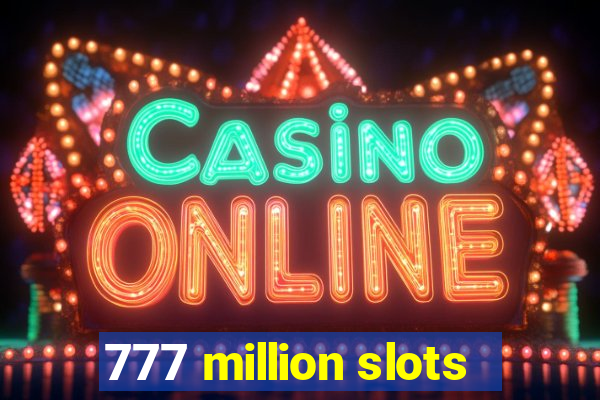 777 million slots