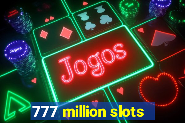 777 million slots