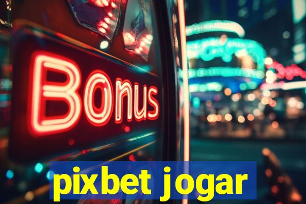 pixbet jogar