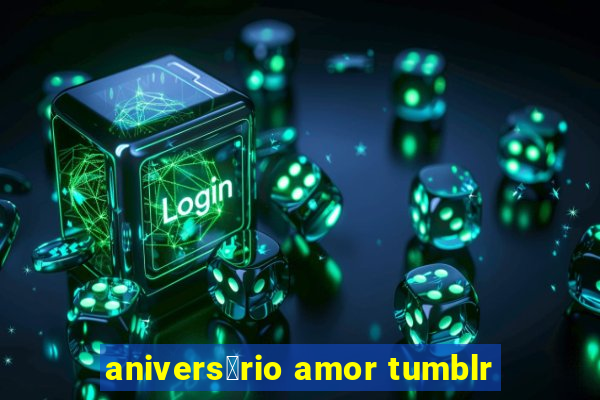 anivers谩rio amor tumblr