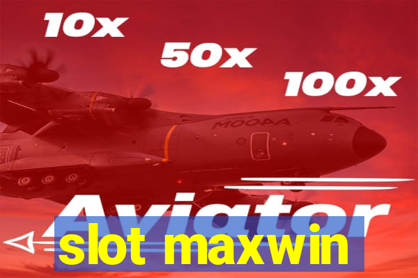 slot maxwin