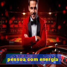 pessoa com energia