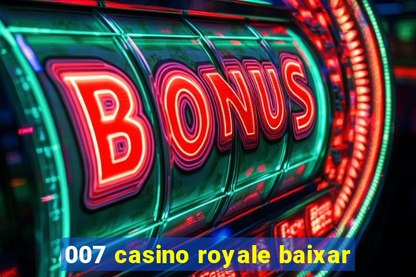 007 casino royale baixar