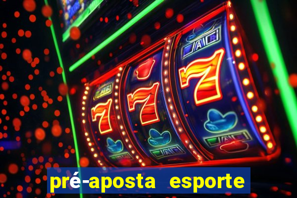 pré-aposta esporte bet. net