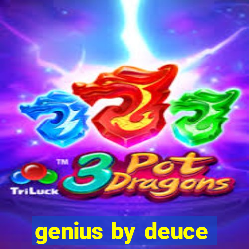 genius by deuce