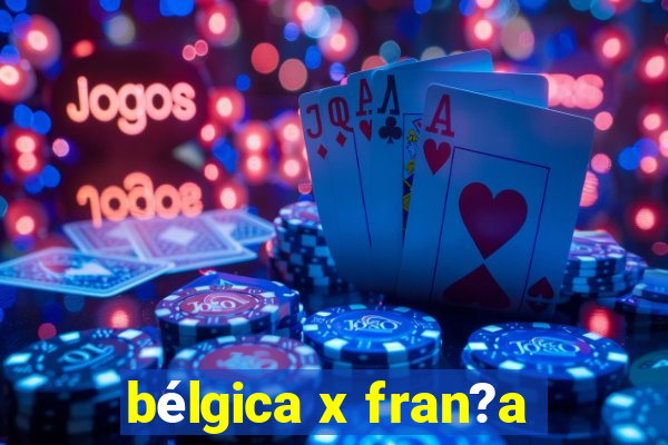 bélgica x fran?a