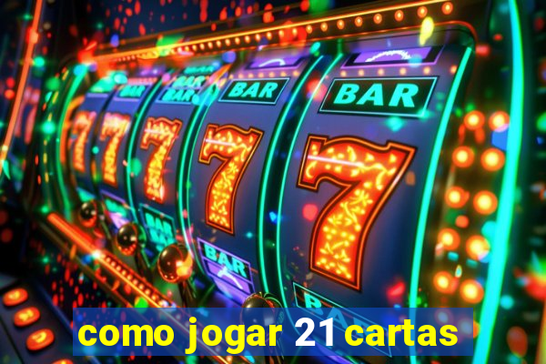 como jogar 21 cartas