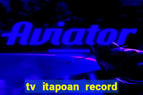 tv itapoan record bahia ao vivo online