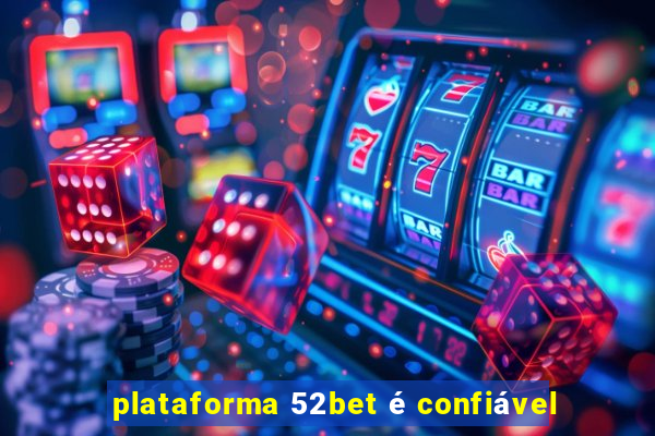 plataforma 52bet é confiável