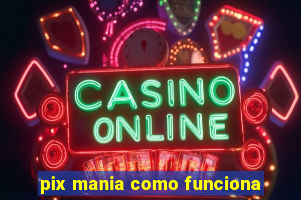 pix mania como funciona