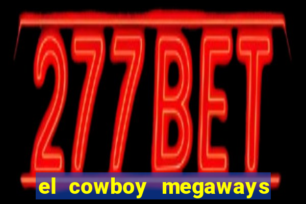 el cowboy megaways slot online