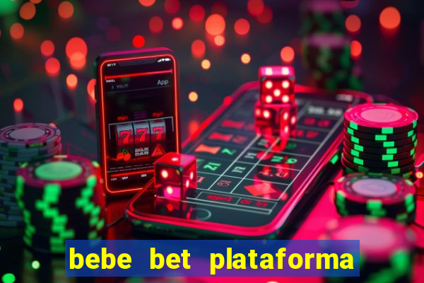 bebe bet plataforma de jogos