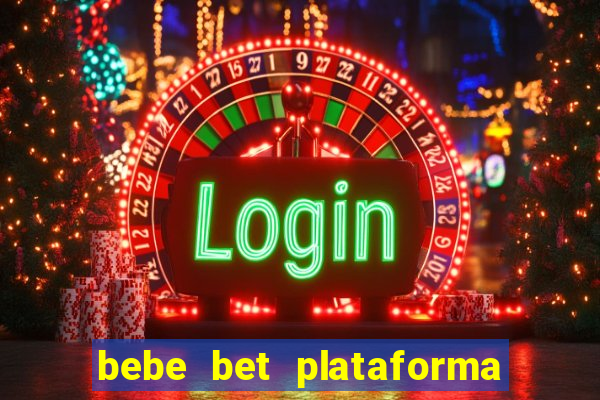 bebe bet plataforma de jogos