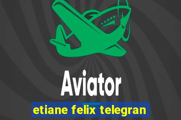 etiane felix telegran