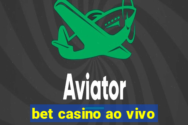 bet casino ao vivo