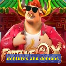 dentures and demons