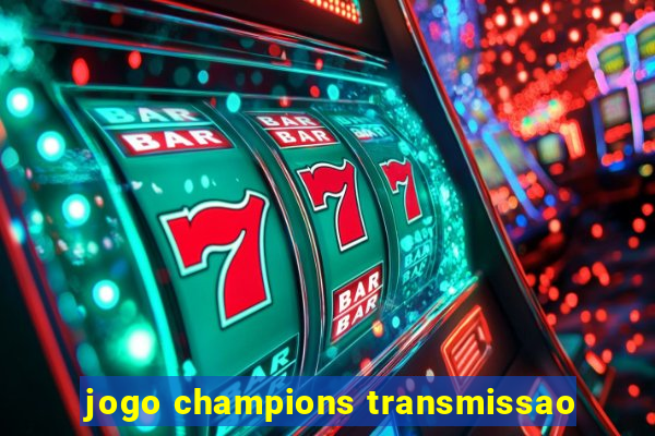 jogo champions transmissao