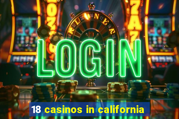 18 casinos in california