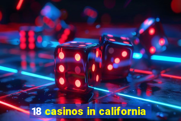 18 casinos in california