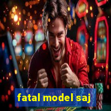 fatal model saj