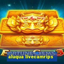 aluqua livecamrips